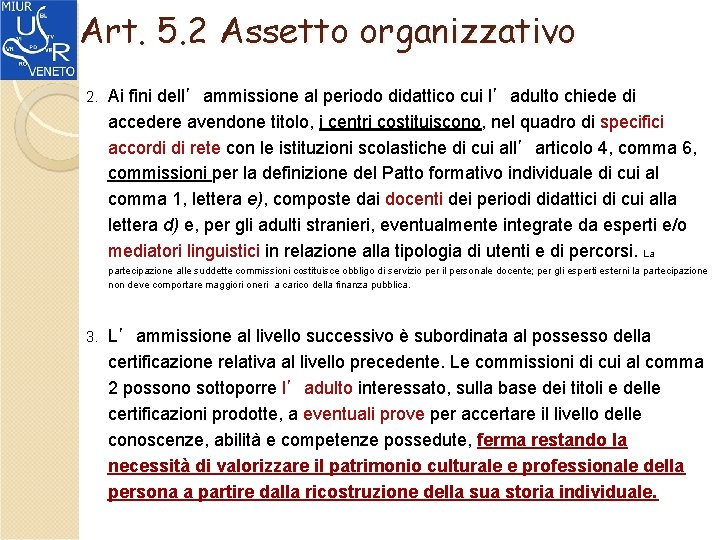 Art. 5. 2 Assetto organizzativo 2. Ai fini dell’ammissione al periodo didattico cui l’adulto
