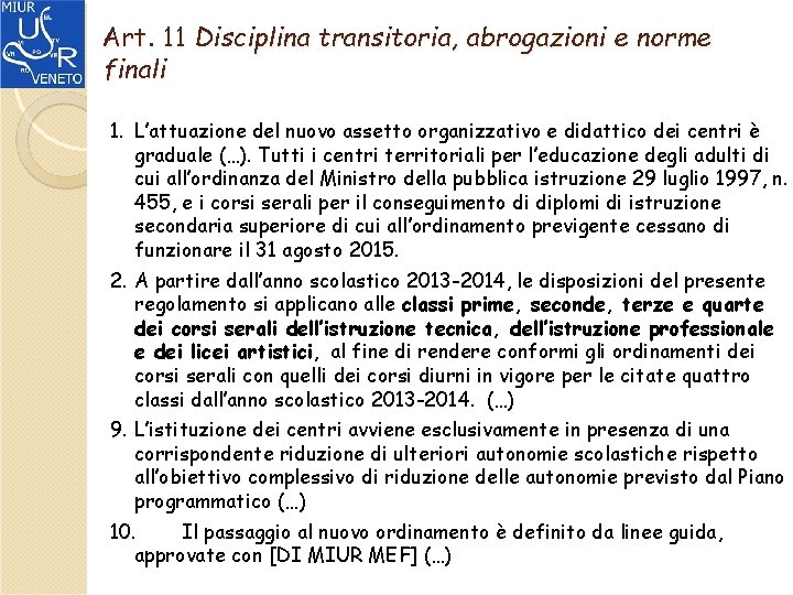 Art. 11 Disciplina transitoria, abrogazioni e norme finali 1. L’attuazione del nuovo assetto organizzativo