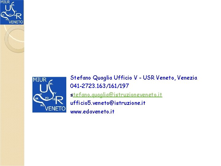 Stefano Quaglia Ufficio V - USR Veneto, Venezia 041 -2723. 163/161/197 stefano. quaglia@istruzioneveneto. it