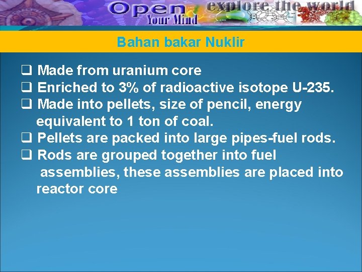 Bahan bakar Nuklir q Made from uranium core q Enriched to 3% of radioactive Bahan bakar Nuklir q Made from uranium core q Enriched to 3% of radioactive