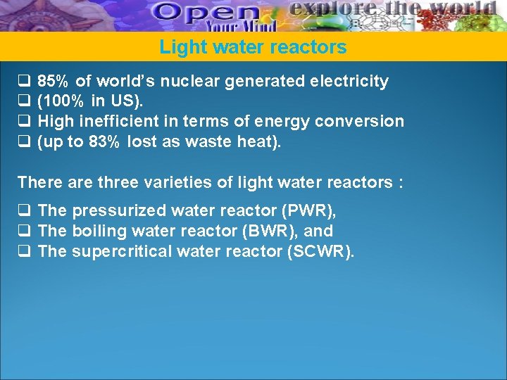 Light water reactors q 85% of world’s nuclear generated electricity q (100% in US). Light water reactors q 85% of world’s nuclear generated electricity q (100% in US).