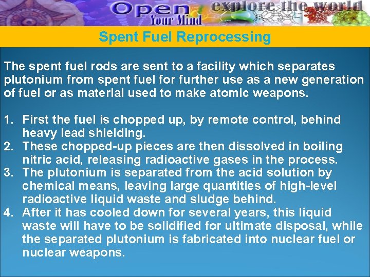 Spent Fuel Reprocessing The spent fuel rods are sent to a facility which separates Spent Fuel Reprocessing The spent fuel rods are sent to a facility which separates