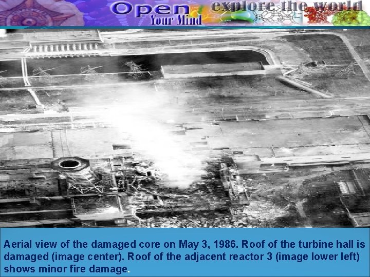 Aerial view of the damaged core on May 3, 1986. Roof of the turbine Aerial view of the damaged core on May 3, 1986. Roof of the turbine