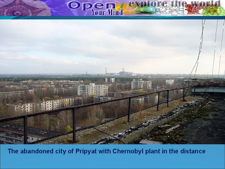 The abandoned city of Pripyat with Chernobyl plant in the distance The abandoned city of Pripyat with Chernobyl plant in the distance