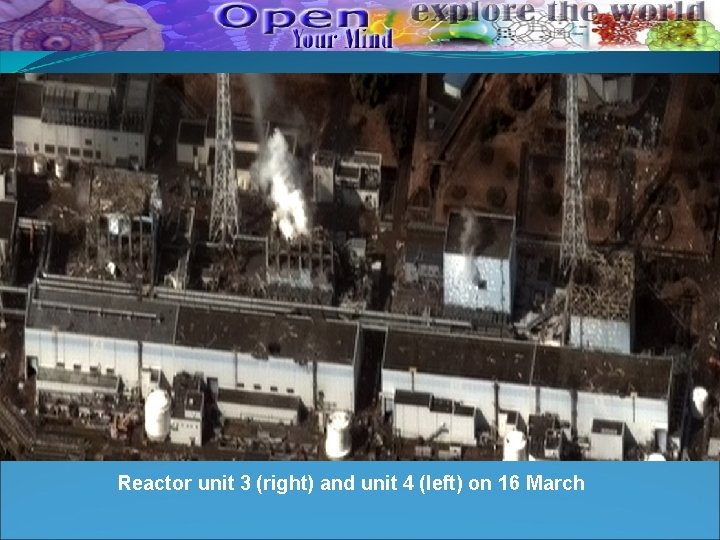 Reactor unit 3 (right) and unit 4 (left) on 16 March Reactor unit 3 (right) and unit 4 (left) on 16 March