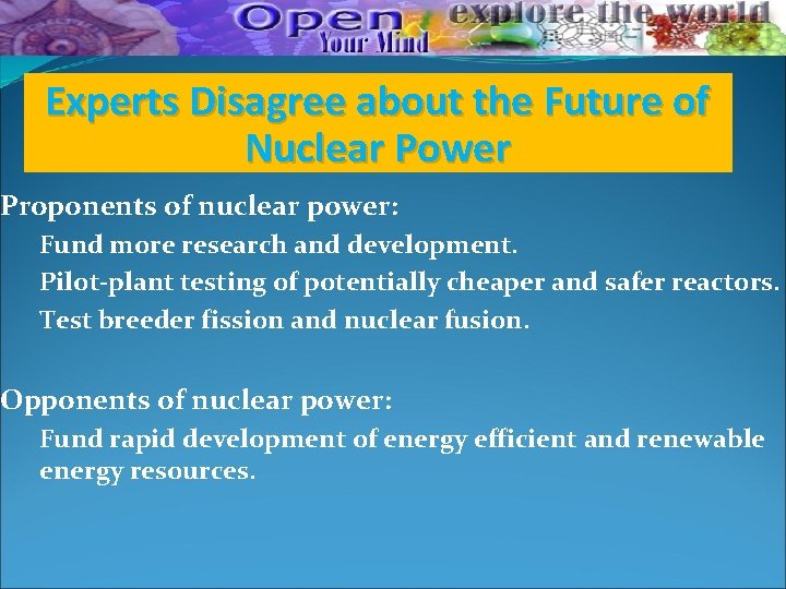 Experts Disagree about the Future of Nuclear Power Proponents of nuclear power: Fund more Experts Disagree about the Future of Nuclear Power Proponents of nuclear power: Fund more