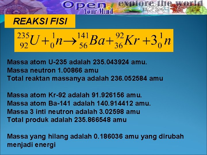 REAKSI FISI Massa atom U-235 adalah 235. 043924 amu. Massa neutron 1. 00866 amu REAKSI FISI Massa atom U-235 adalah 235. 043924 amu. Massa neutron 1. 00866 amu