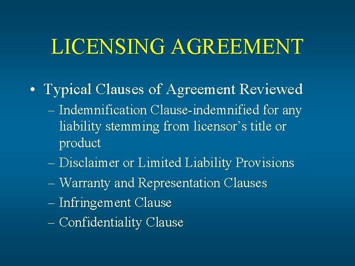 LICENSING AGREEMENT • Typical Clauses of Agreement Reviewed – Indemnification Clause-indemnified for any liability