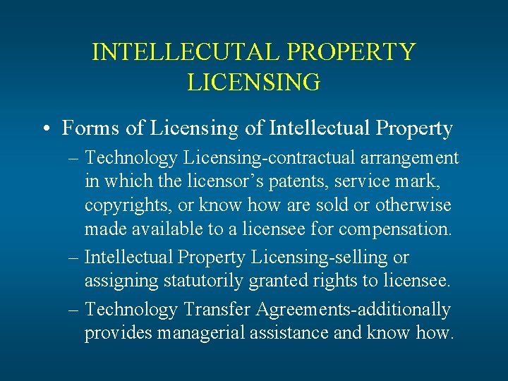 INTELLECUTAL PROPERTY LICENSING • Forms of Licensing of Intellectual Property – Technology Licensing-contractual arrangement INTELLECUTAL PROPERTY LICENSING • Forms of Licensing of Intellectual Property – Technology Licensing-contractual arrangement
