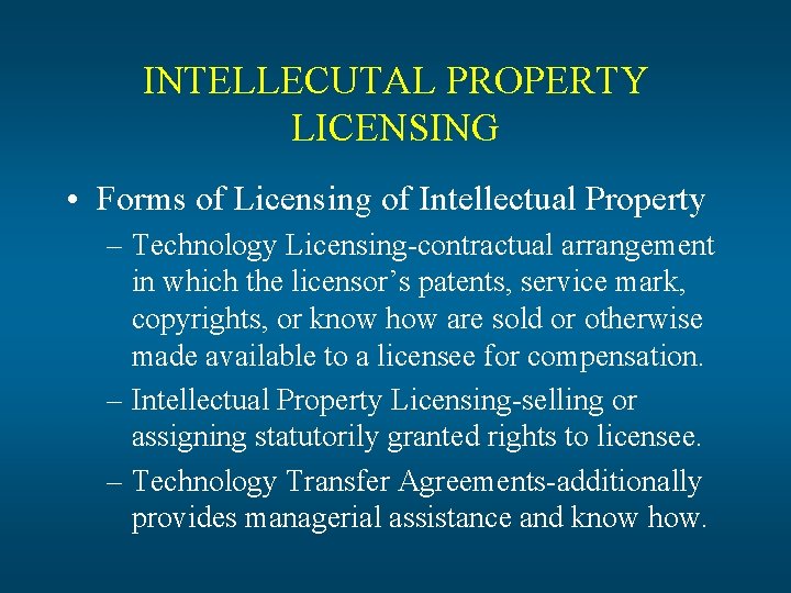 INTELLECUTAL PROPERTY LICENSING • Forms of Licensing of Intellectual Property – Technology Licensing-contractual arrangement