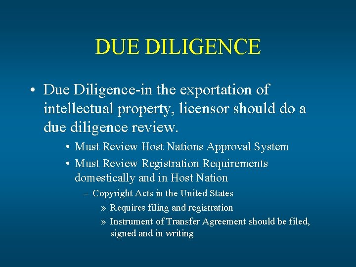 DUE DILIGENCE • Due Diligence-in the exportation of intellectual property, licensor should do a DUE DILIGENCE • Due Diligence-in the exportation of intellectual property, licensor should do a