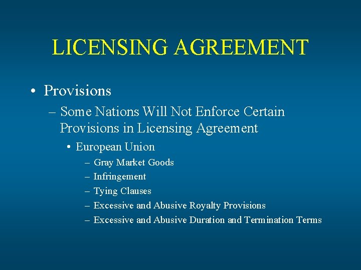 LICENSING AGREEMENT • Provisions – Some Nations Will Not Enforce Certain Provisions in Licensing