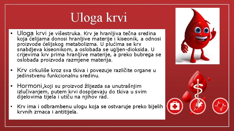 Uloga krvi • Uloga krvi je višestruka. Krv je hranljiva tečna sredina koja ćelijama