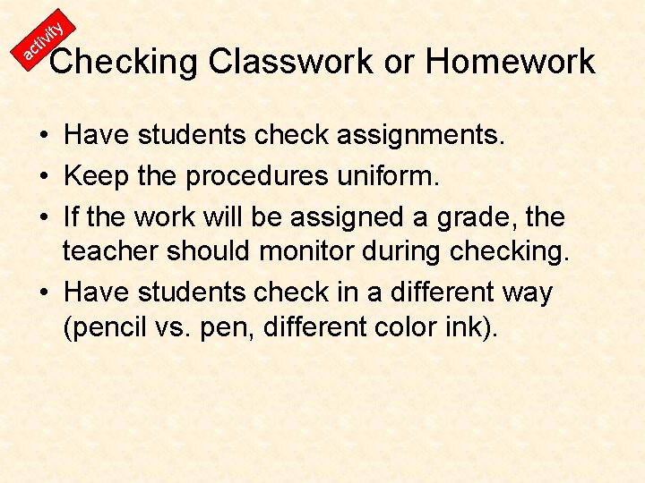 y t it vi ac Checking Classwork or Homework • Have students check assignments.