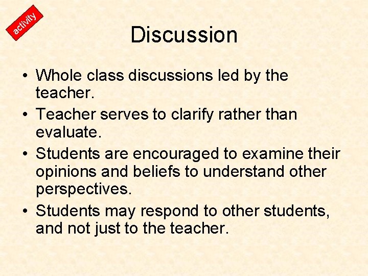y t it vi ac Discussion • Whole class discussions led by the teacher.