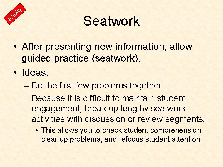 y t it vi ac Seatwork • After presenting new information, allow guided practice