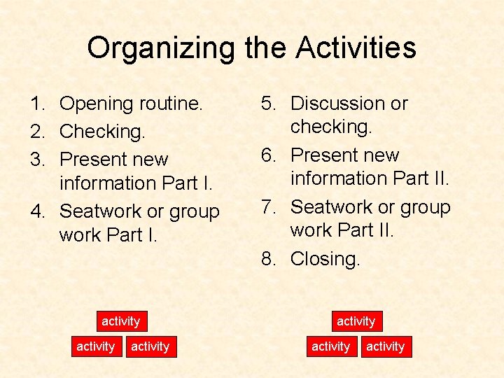 Organizing the Activities 1. Opening routine. 2. Checking. 3. Present new information Part I.