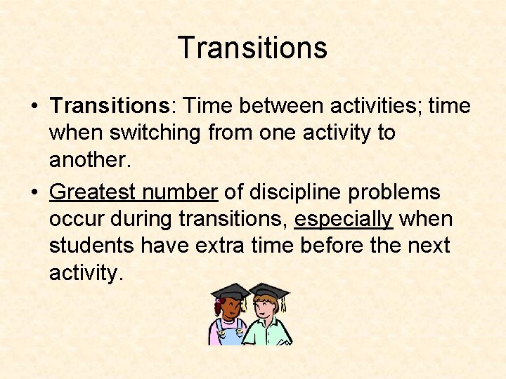 Transitions • Transitions: Time between activities; time when switching from one activity to another.