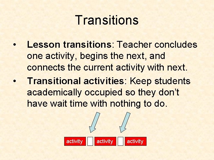 Transitions • • Lesson transitions: Teacher concludes one activity, begins the next, and connects