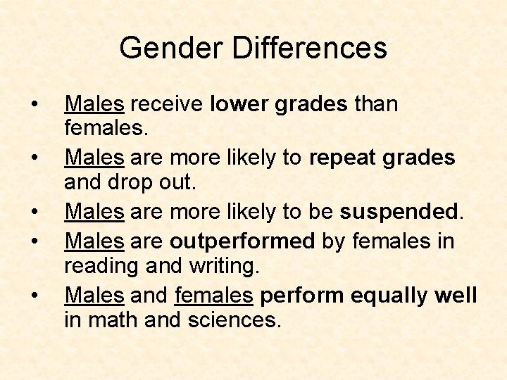 Gender Differences • • • Males receive lower grades than females. Males are more