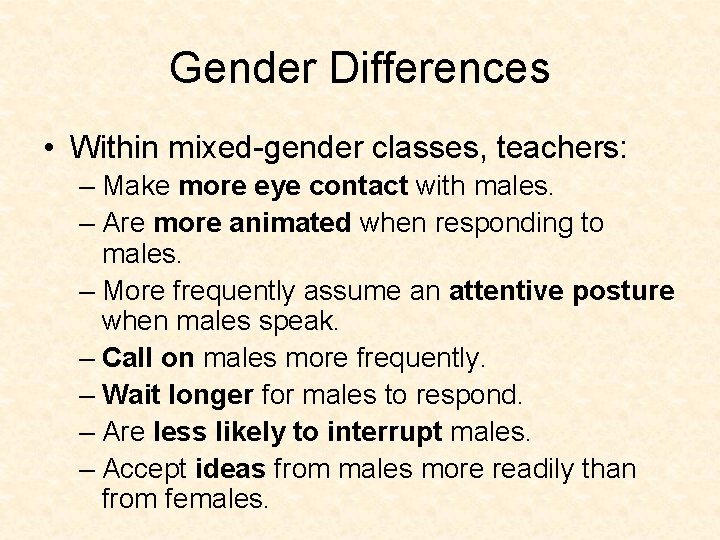 Gender Differences • Within mixed-gender classes, teachers: – Make more eye contact with males.