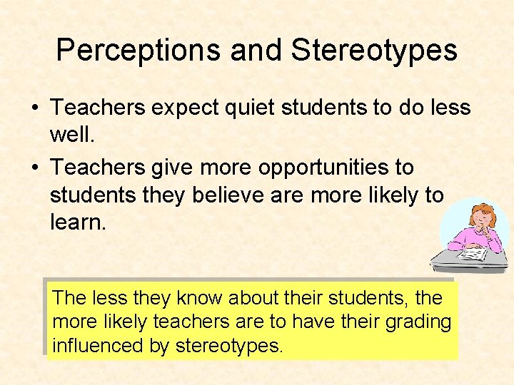 Perceptions and Stereotypes • Teachers expect quiet students to do less well. • Teachers