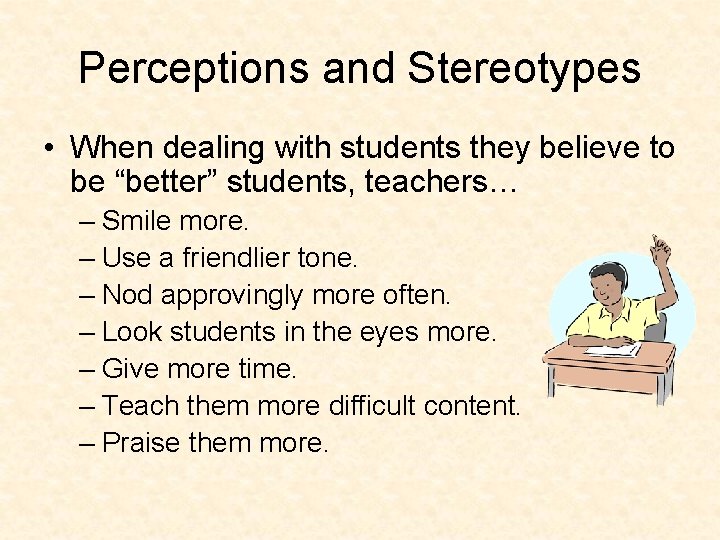 Perceptions and Stereotypes • When dealing with students they believe to be “better” students,