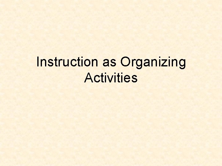 Instruction as Organizing Activities 