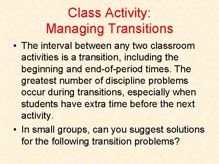Class Activity: Managing Transitions • The interval between any two classroom activities is a