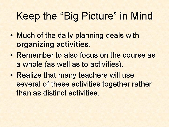 Keep the “Big Picture” in Mind • Much of the daily planning deals with