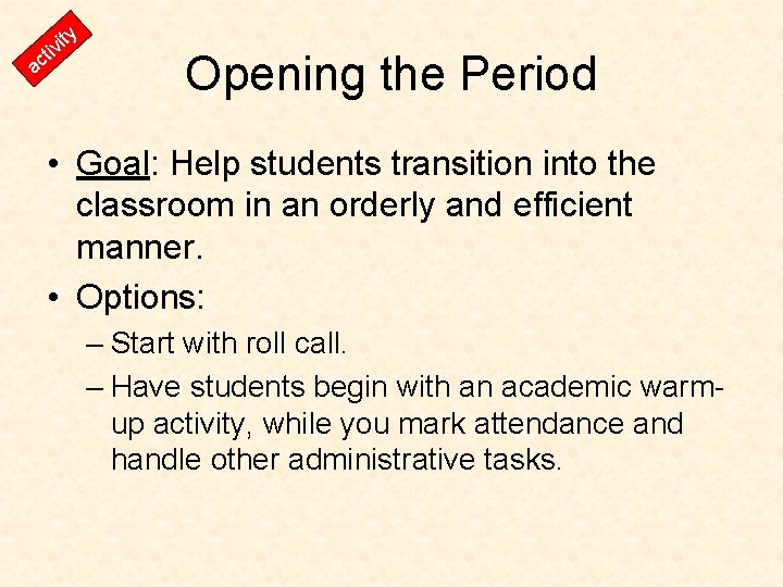 y t it vi ac Opening the Period • Goal: Help students transition into