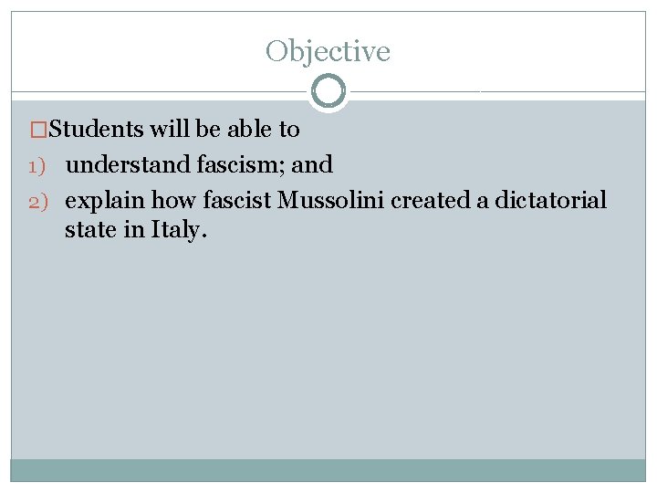 Objective �Students will be able to 1) understand fascism; and 2) explain how fascist