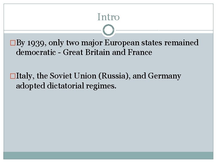 Intro �By 1939, only two major European states remained democratic - Great Britain and