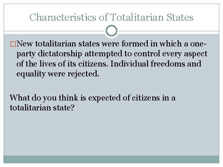 Characteristics of Totalitarian States �New totalitarian states were formed in which a one- party