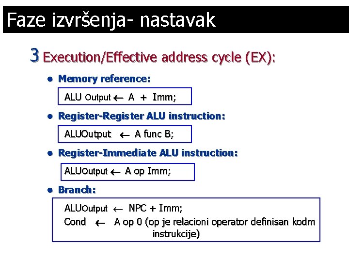 Faze izvršenja- nastavak 3 Execution/Effective address cycle (EX): l Memory reference: ALU Output ¬