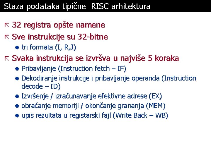 Staza podataka tipične RISC arhitektura ã 32 registra opšte namene ã Sve instrukcije su