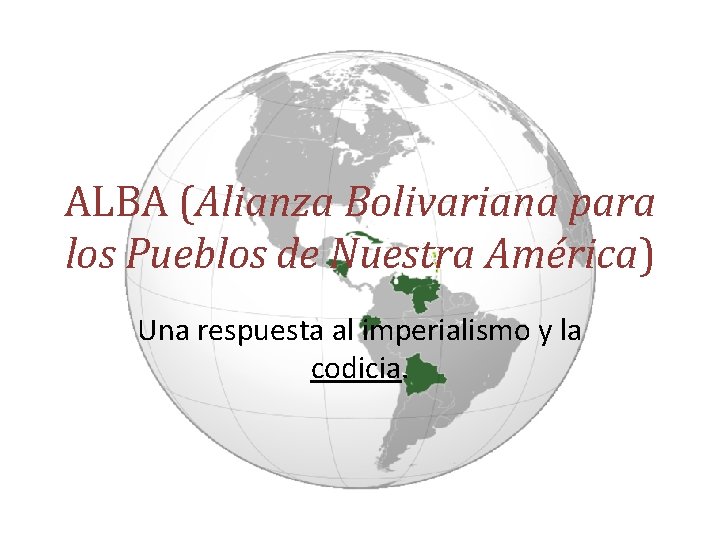 ALBA (Alianza Bolivariana para los Pueblos de Nuestra América) Una respuesta al imperialismo y