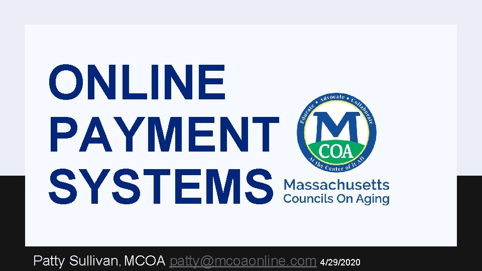 ONLINE PAYMENT SYSTEMS Patty Sullivan, MCOA patty@mcoaonline. com 4/29/2020 