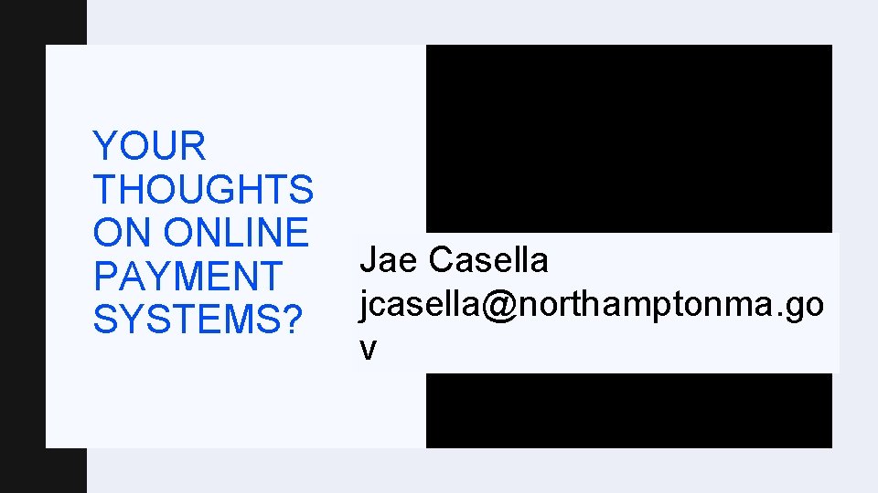 YOUR THOUGHTS ON ONLINE Jae Casella PAYMENT jcasella@northamptonma. go SYSTEMS? v 