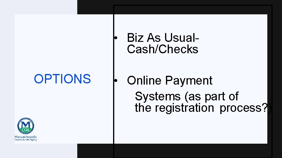  • Biz As Usual- Cash/Checks OPTIONS • Online Payment Systems (as part of
