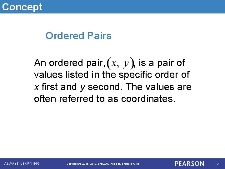 Concept Ordered Pairs An ordered pair, , is a pair of values listed in