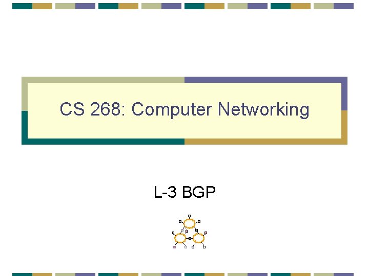 CS 268: Computer Networking L-3 BGP 