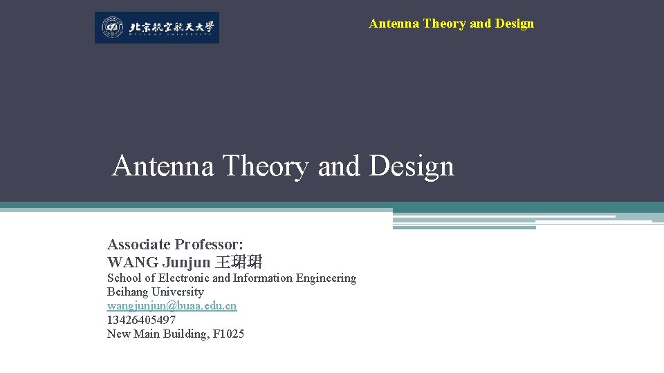 Antenna Theory and Design Associate Professor: WANG Junjun 王珺珺 School of Electronic and Information