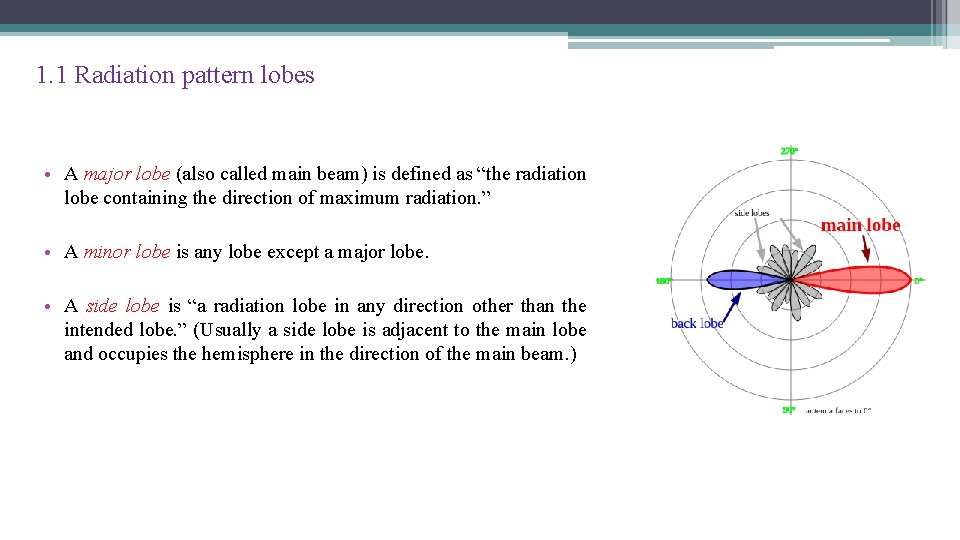 1. 1 Radiation pattern lobes • A major lobe (also called main beam) is