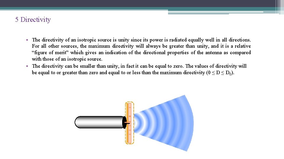 5 Directivity • The directivity of an isotropic source is unity since its power