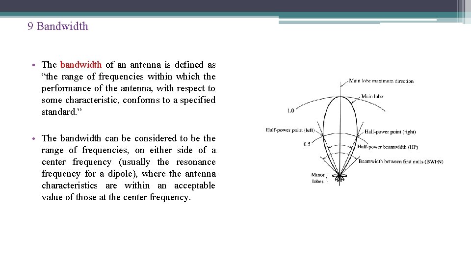 9 Bandwidth • The bandwidth of an antenna is defined as “the range of