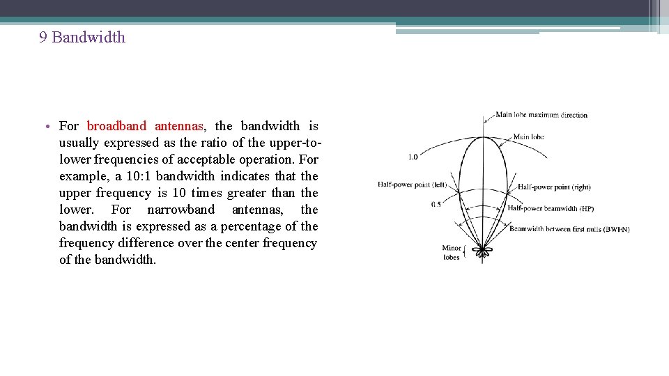 9 Bandwidth • For broadband antennas, the bandwidth is usually expressed as the ratio