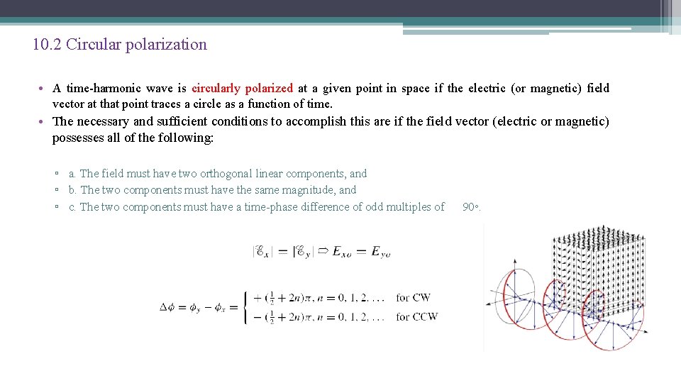 10. 2 Circular polarization • A time-harmonic wave is circularly polarized at a given