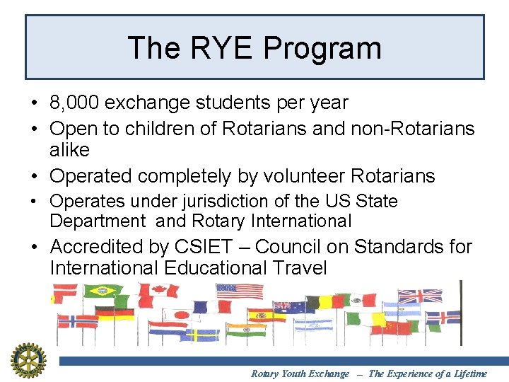 The RYE Program • 8, 000 exchange students per year • Open to children