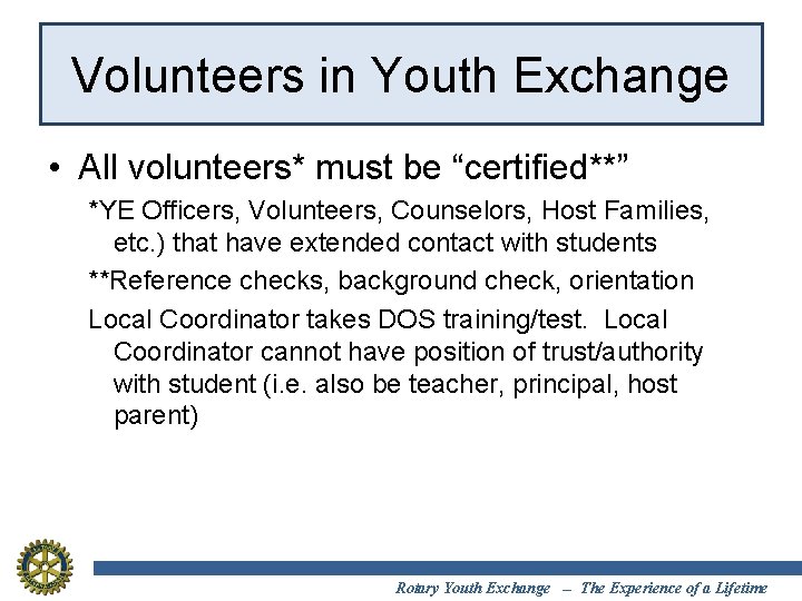 Volunteers in Youth Exchange • All volunteers* must be “certified**” *YE Officers, Volunteers, Counselors,